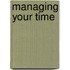 Managing Your Time