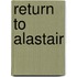 Return to Alastair