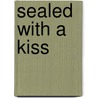 Sealed with a Kiss by Mae Nunn