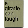 A Giraffe Can Laugh by Kerri O'Donnell
