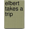 Elbert Takes a Trip by Mary Ann Hoffman