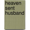 Heaven Sent Husband by Gilbert Morris