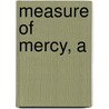 Measure of Mercy, A by Lauraine Snellling