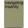 Navigating Insanity door Larry Bentley
