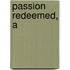 Passion Redeemed, A