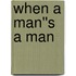 When A Man''s A Man