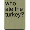 Who Ate the Turkey? door Griffin Roesser