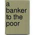 A Banker To The Poor