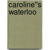 Caroline''s Waterloo door Betty Neels