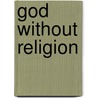 God without Religion door Andrew Farley