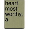 Heart Most Worthy, A by Siri Mitchell