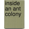 Inside an Ant Colony by Greg Roza