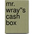 Mr. Wray''s Cash Box