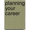 Planning Your Career door Brian McIvor