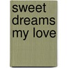 Sweet Dreams My Love door Julie Lynn Hayes