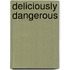 Deliciously Dangerous