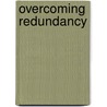 Overcoming Redundancy door Gordon Adams