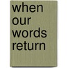 When Our Words Return door William Schneider