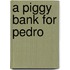 A Piggy Bank for Pedro