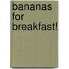 Bananas for Breakfast! door Mary Ann Hoffman