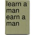 Learn A Man Earn A Man
