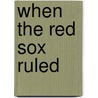 When the Red Sox Ruled door Thomas Whalen