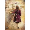 While We''re Far Apart door Lynn N. Austin