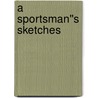 A Sportsman''s Sketches door Sergeevich Ivan Turgenev