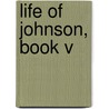 Life of Johnson, Book V door Professor James Boswell