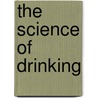 The Science of Drinking by Amitava Dasgupta