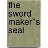 The Sword Maker''s Seal door Ezra Thorne