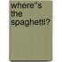 Where''s the Spaghetti?