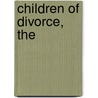 Children of Divorce, The by Andrew Root