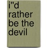 I''d Rather Be the Devil by Stephen Calt