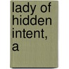 Lady of Hidden Intent, A by Tracie Peterson