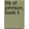 Life Of Johnson, Book Ii by Professor James Boswell