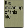The Meaning Of This Life door Bb