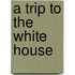 A Trip to the White House