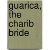 Guarica, the Charib Bride by Henry William Herbert