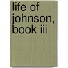 Life Of Johnson, Book Iii door Professor James Boswell