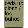 Owls Up Close / Los buhos by Katie Franks