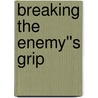Breaking the Enemy''s Grip by Eddie Smith