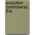 Evolution Controversy, The