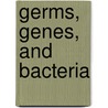 Germs, Genes, and Bacteria door David P. Clark