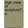 High View of Scripture?, A by Craig D. Allert