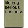Life Is A Serious Business door Anne Butler