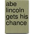 Abe Lincoln Gets His Chance