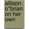 Allison O''Brian on Her Own by Melody Carlson