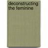 Deconstructing the Feminine door Glocer Leticia