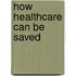 How Healthcare Can Be Saved